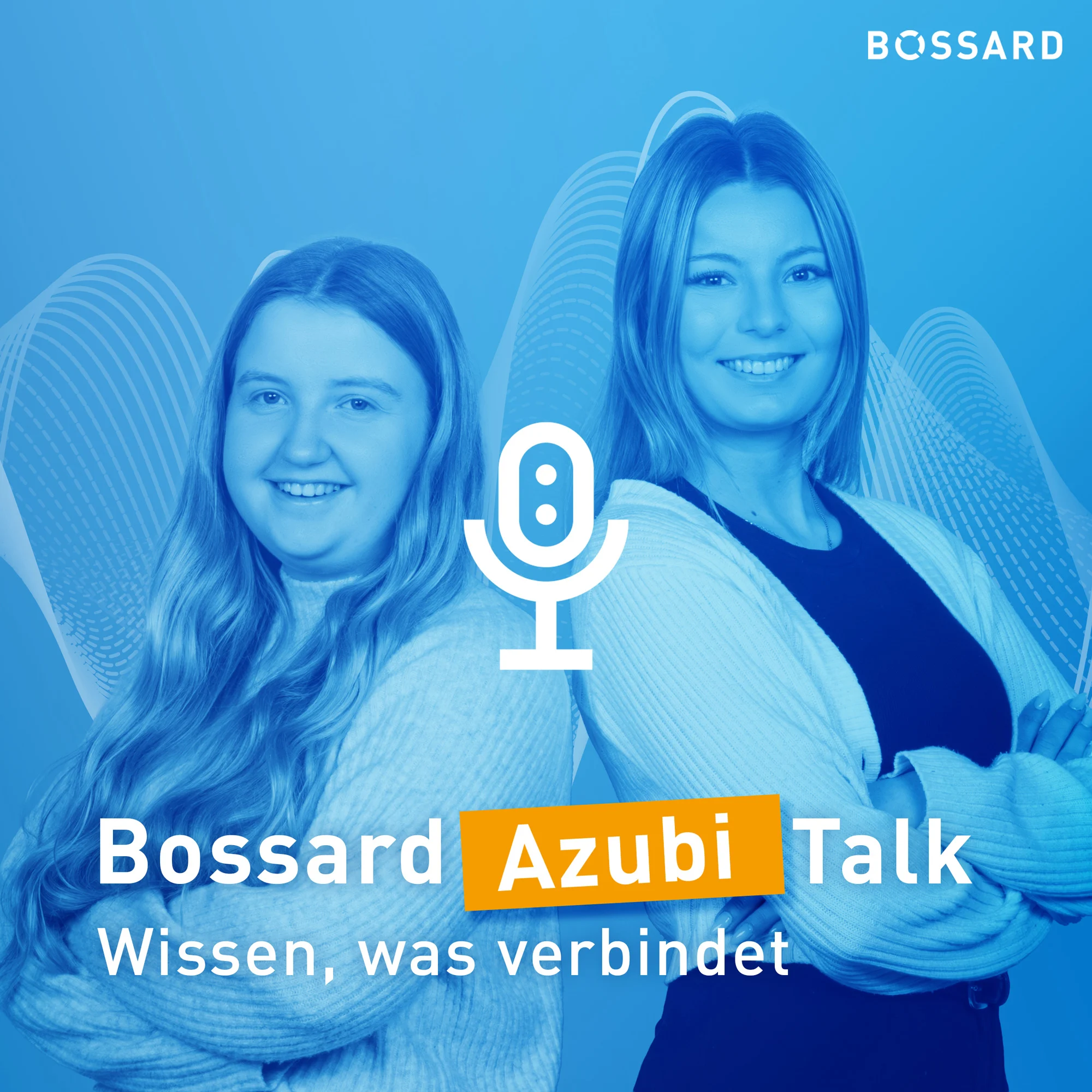 Alexa Häger und Alina Iwich vor blauem Hintergrund mit Wellenmuster. In der Mitte ein Mikrofon-Symbol. Text im Bild: „Bossard Azubi Talk – Wissen, was verbindet“. Bossard-Logo oben rechts.