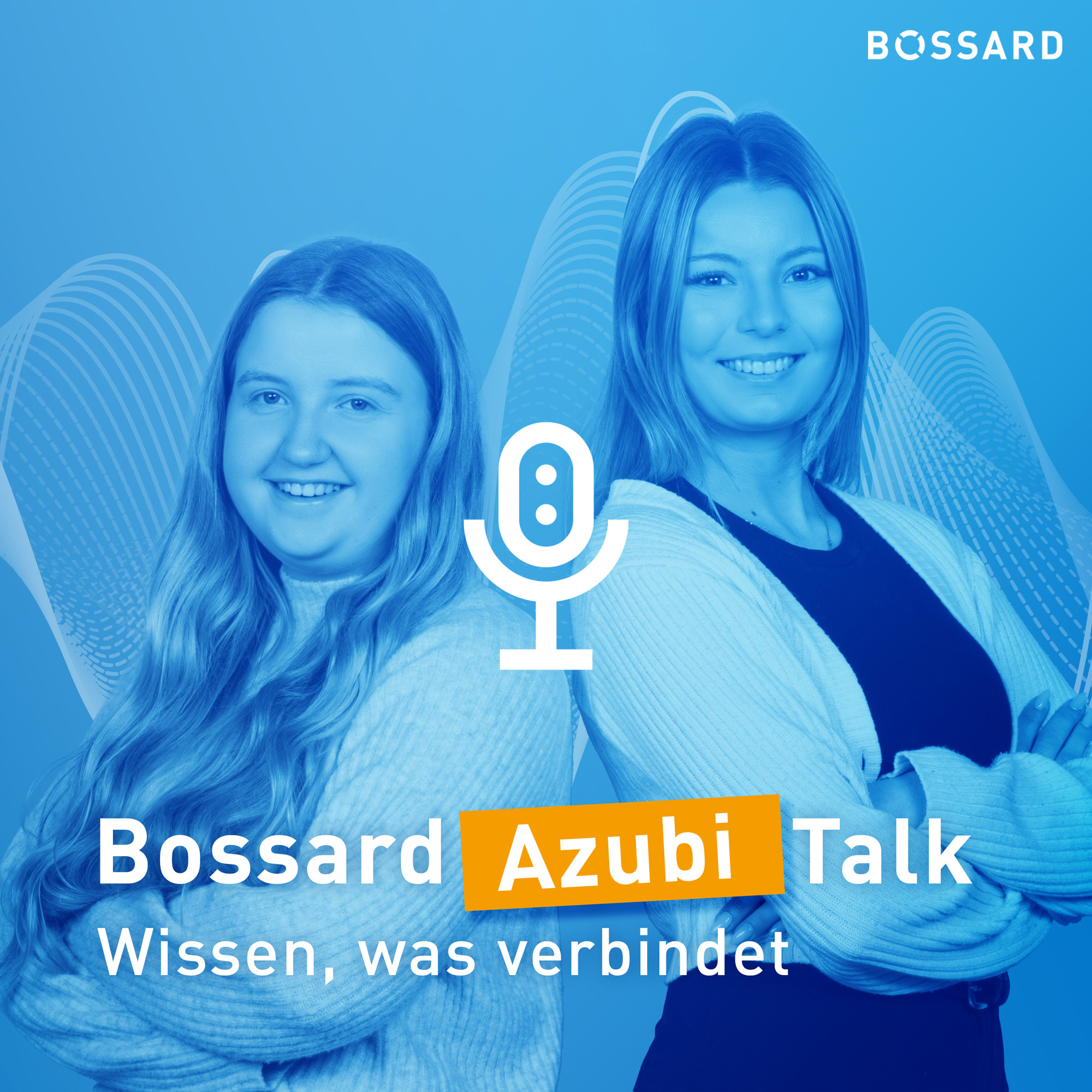 Alexa Häger und Alina Iwich vor blauem Hintergrund mit Wellenmuster. In der Mitte ein Mikrofon-Symbol. Text im Bild: „Bossard Azubi Talk – Wissen, was verbindet“. Bossard-Logo oben rechts.