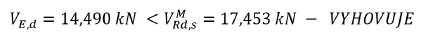 Výsledek statického posouzení: smyková síla V_Ed = 14,490 kN je menší než únosnost V_Rd,s^M = 17,453 kN; konstrukce vyhovuje.