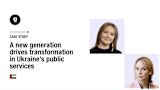 Case study: A new generation drives transformation in Ukraine’s public services