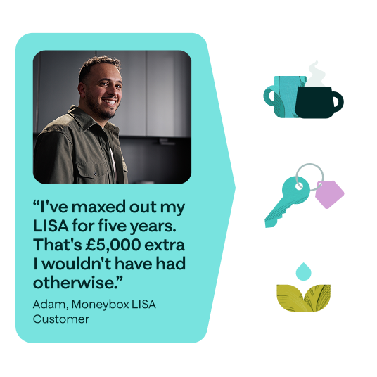 A quote from Adam, Moneybox LISA customer: "I've maxed out my LISA for five years. That's £5,000 extra I wouldn't have had otherwise."
