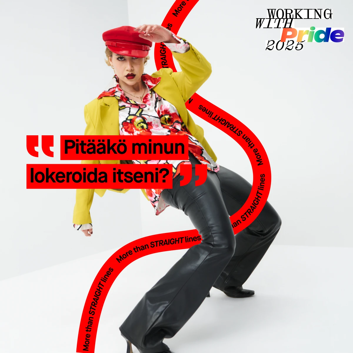 Henkilö pukeutuneena värikkääseen asuun, jossa on keltainen takki, kukallinen paita, mustat nahkahousut ja punainen hattu. Teksti "Pitääkö minun lokeroida itseni?" ja "More than STRAIGHT lines" ympäröi henkilöä. Yläkulmassa teksti "WORKING WITH Pride 2025".