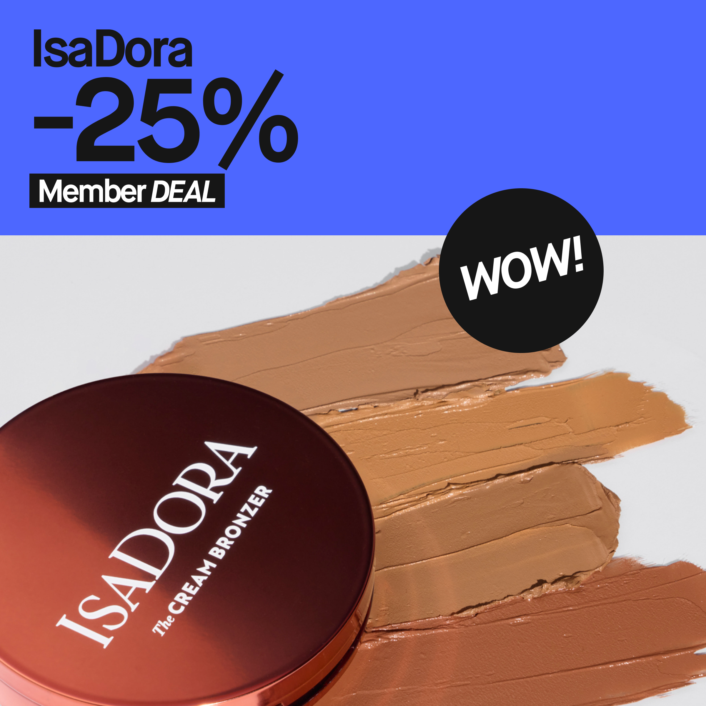 IsaDora Cream Bronzer -tuote, joka on levitettynä eri sävyissä. Kuvassa näkyy myös teksti "Member DEAL -25%" ja "WOW!"